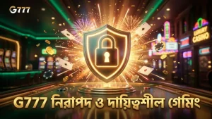 নিরাপদ গেমিং নিশ্চিত করতে G777-এর দায়িত্বশীল নিয়মাবলী